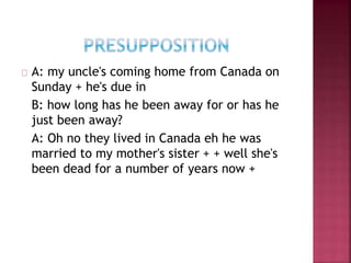A: my uncle's coming home from Canada on
Sunday + he's due in
B: how long has he been away for or has he
just been away?
A: Oh no they lived in Canada eh he was
married to my mother's sister + + well she's
been dead for a number of years now +
 