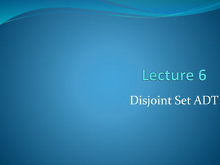 Disjoint Set ADT
 