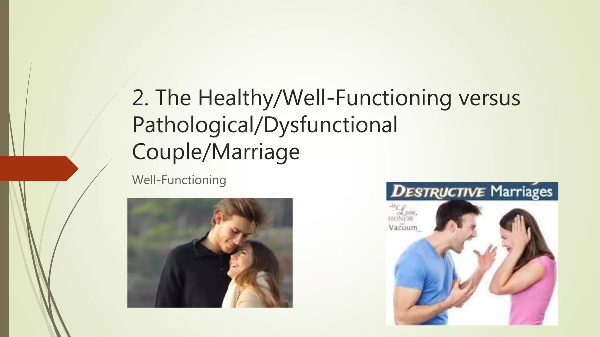 2. The Healthy/Well-Functioning versus
Pathological/Dysfunctional
Couple/Marriage
Well-Functioning
 