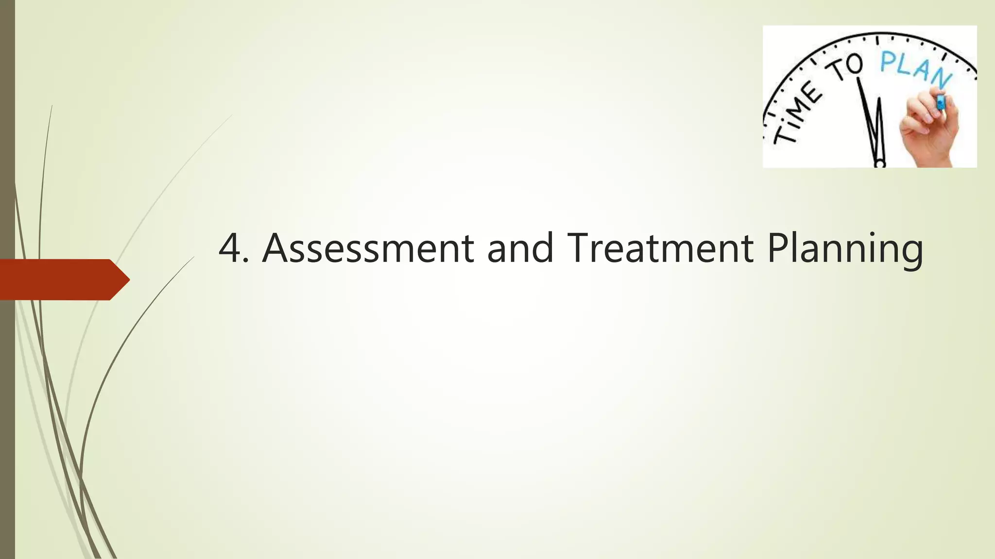 4. Assessment and Treatment Planning
 