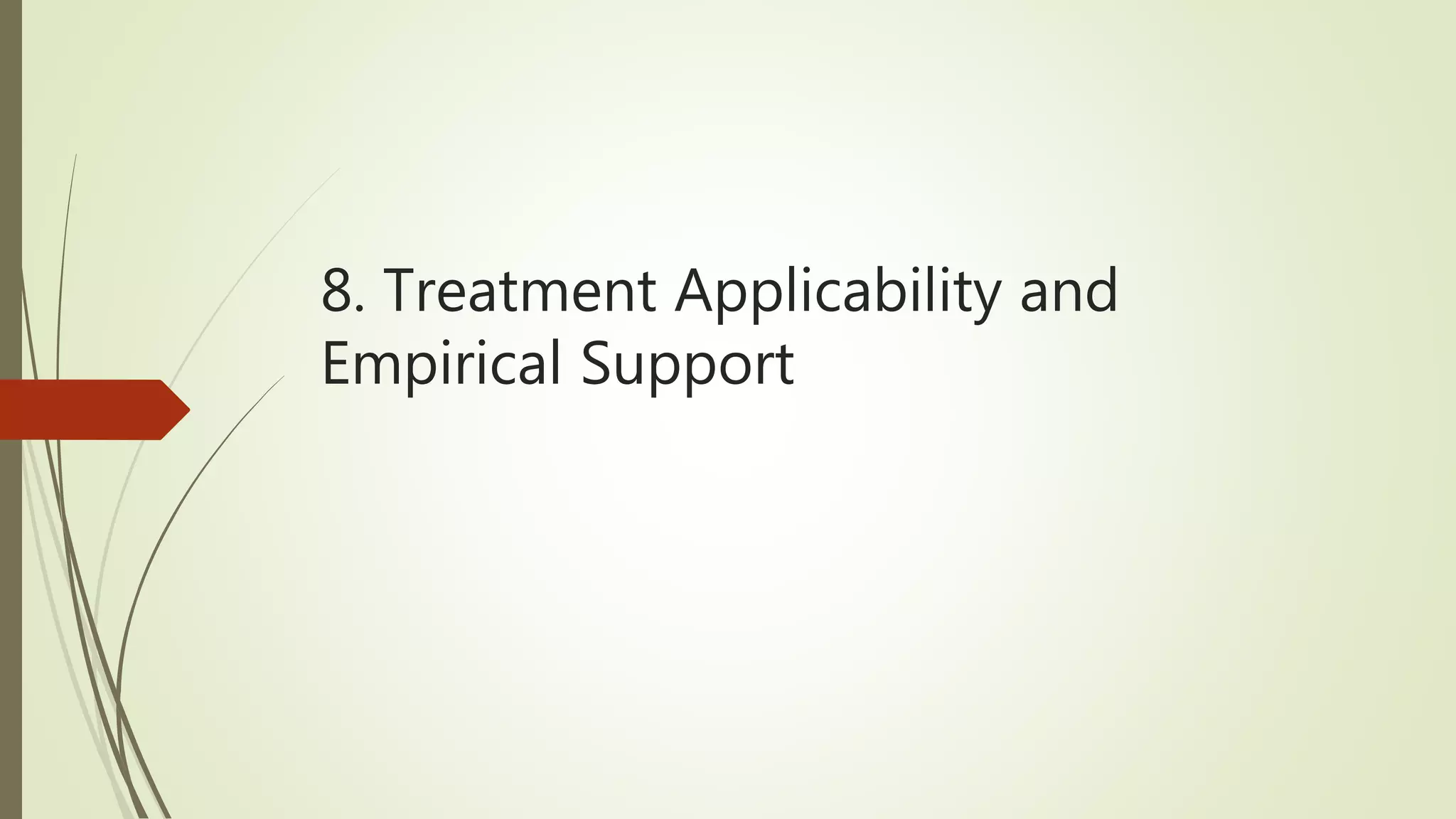 8. Treatment Applicability and
Empirical Support
 