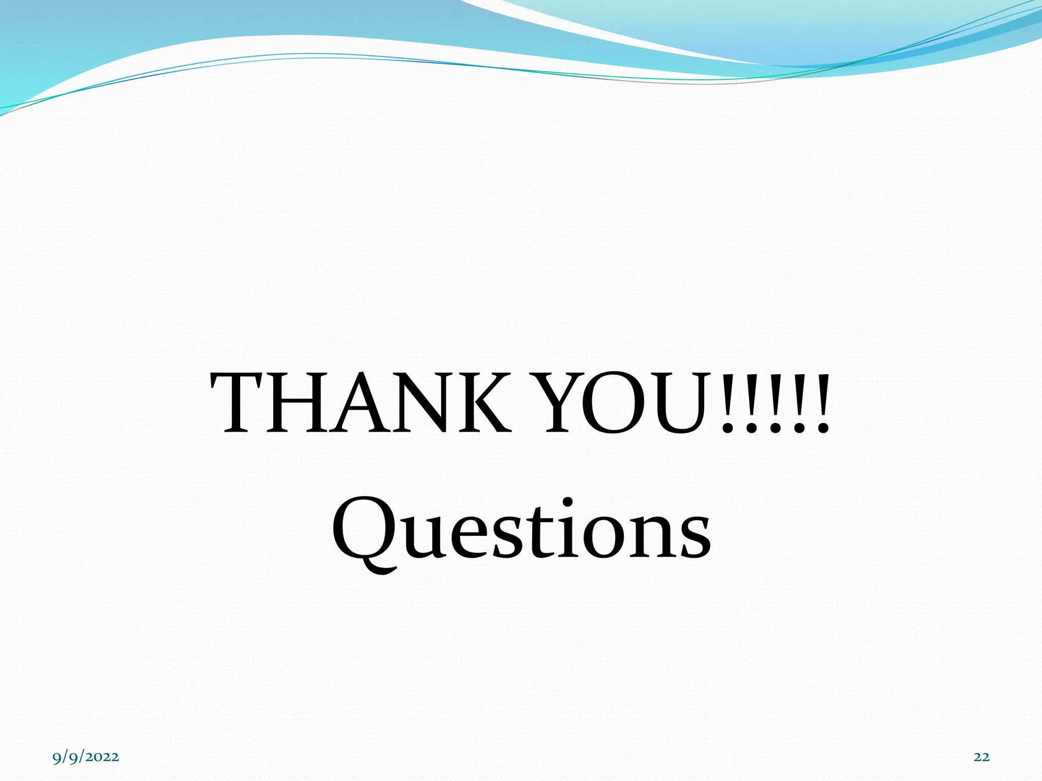 THANK YOU!!!!!
Questions
9/9/2022 22
 