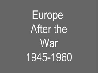 Europe  After the War 1945-1960 