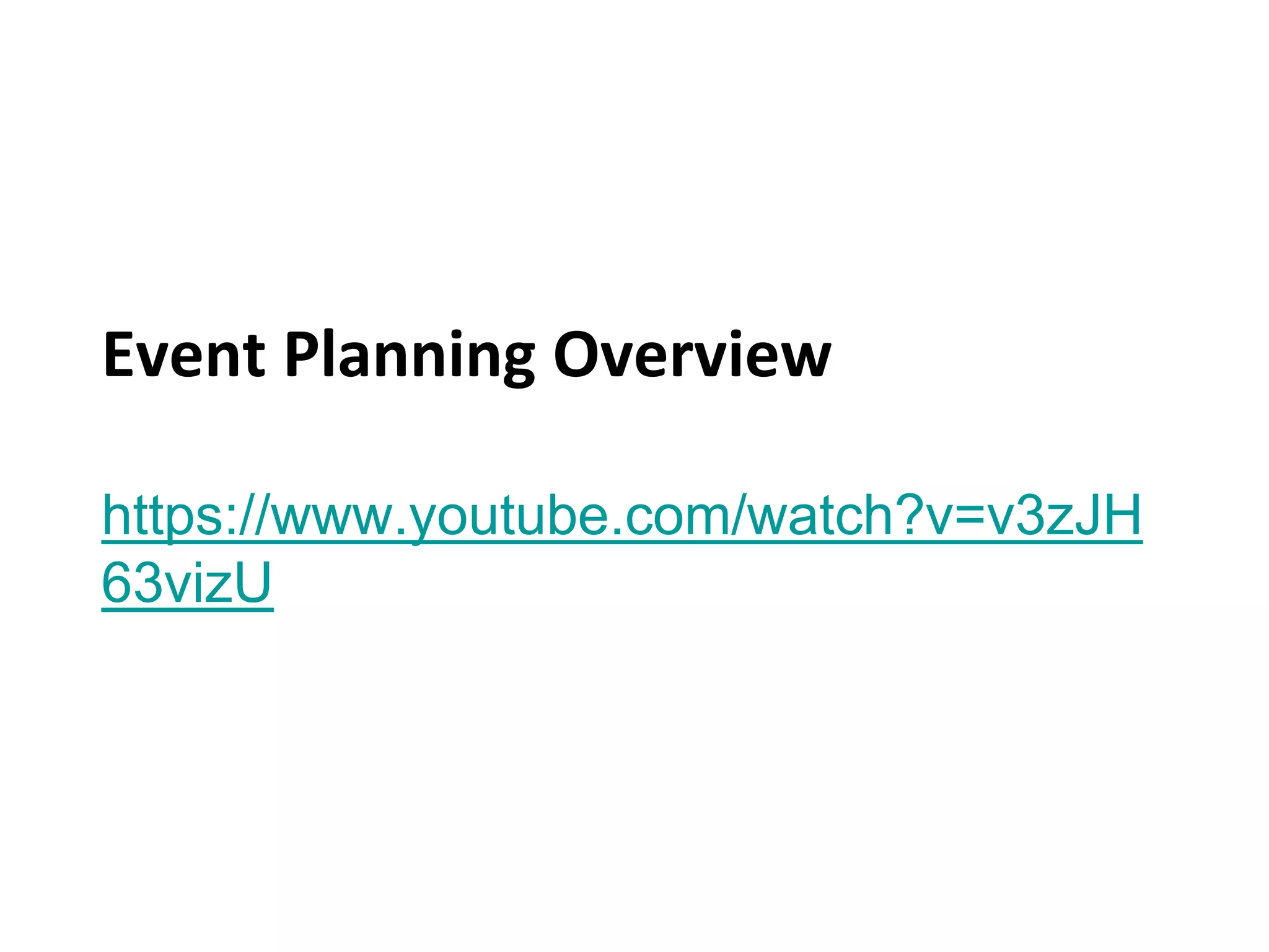Event Planning Overview
https://www.youtube.com/watch?v=v3zJH
63vizU
 