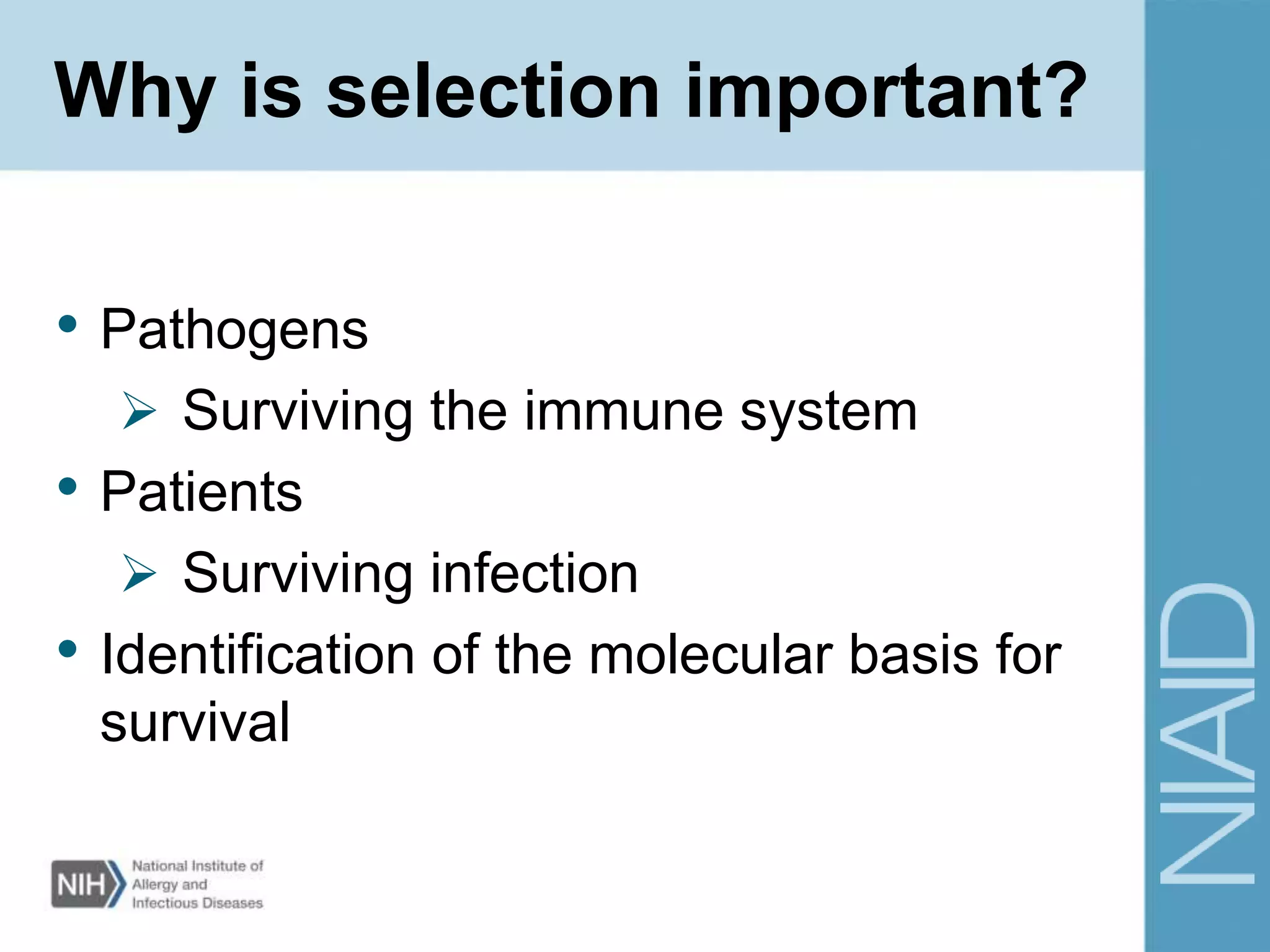 Why is selection important?
• Pathogens
 Surviving the immune system
• Patients
 Surviving infection
• Identification of the molecular basis for
survival
 
