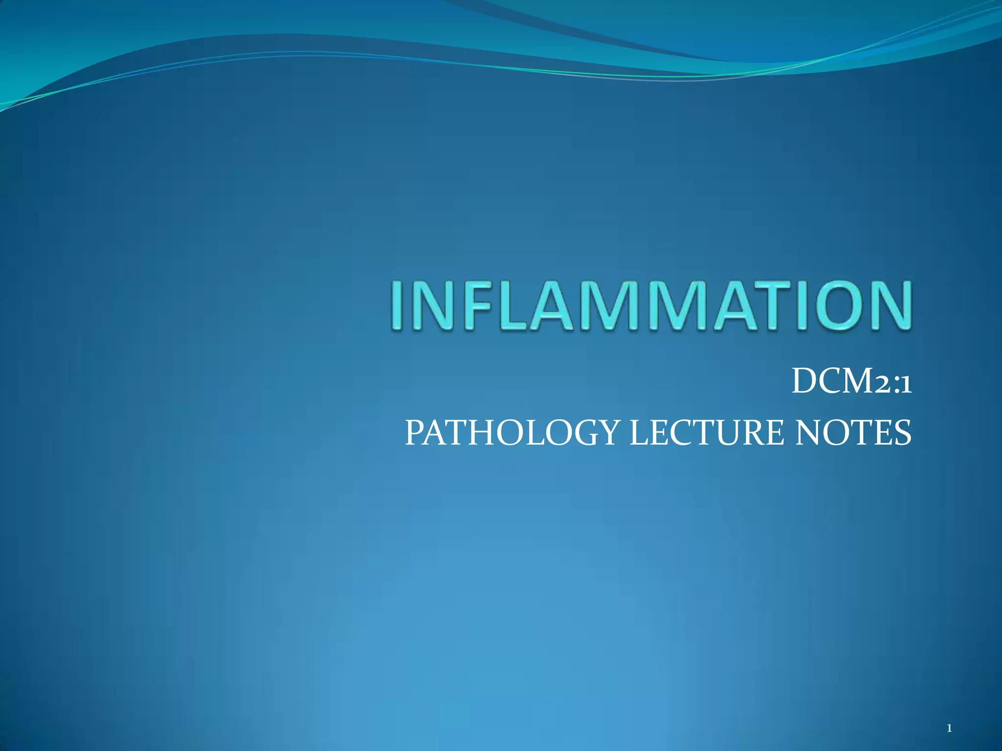 DCM2:1
PATHOLOGY LECTURE NOTES
1
 