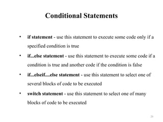 Conditional Statements
• if statement - use this statement to execute some code only if a
specified condition is true
• if...else statement - use this statement to execute some code if a
condition is true and another code if the condition is false
• if...elseif....else statement - use this statement to select one of
several blocks of code to be executed
• switch statement - use this statement to select one of many
blocks of code to be executed
20
 
