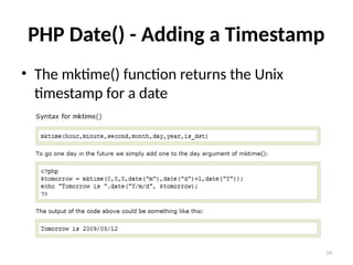39
PHP Date() - Adding a Timestamp
• The mktime() function returns the Unix
timestamp for a date
 