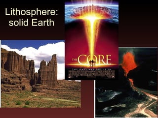 Lithosphere:  solid Earth  