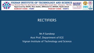 RECTIFIERS
Mr.P.Sandeep
Asst Prof, Department of ECE
Vignan Institute of Technology and Science
 