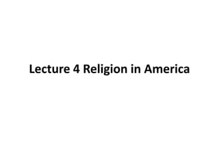 Lecture 4 Religion in America
 