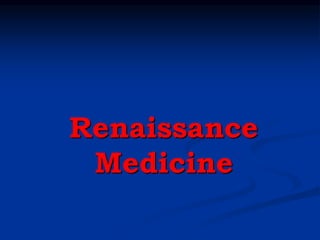 Renaissance
Medicine
 