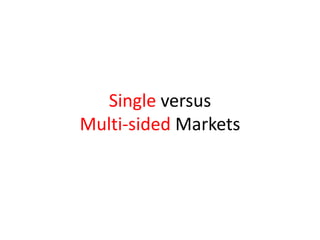 Single versus
Multi-sided Markets
 