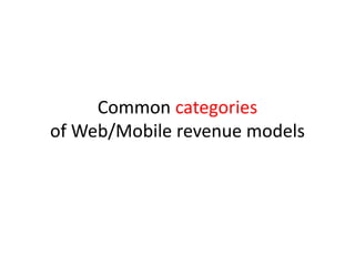 Common categories
of Web/Mobile revenue models
 