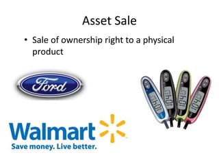 Asset Sale
• Sale of ownership right to a physical
product
 