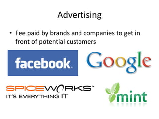Advertising
• Fee paid by brands and companies to get in
front of potential customers
 
