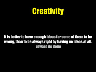 It is better to have enough ideas for some of them to be
wrong, than to be always right by having no ideas at all.
Edward ...