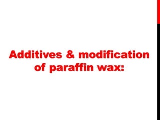 Additives & modification
of paraffin wax:
 