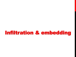 Infiltration & embedding
 