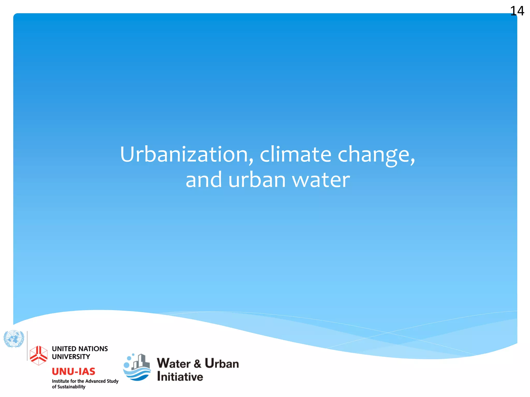 Urbanization, climate change,
and urban water
14
 