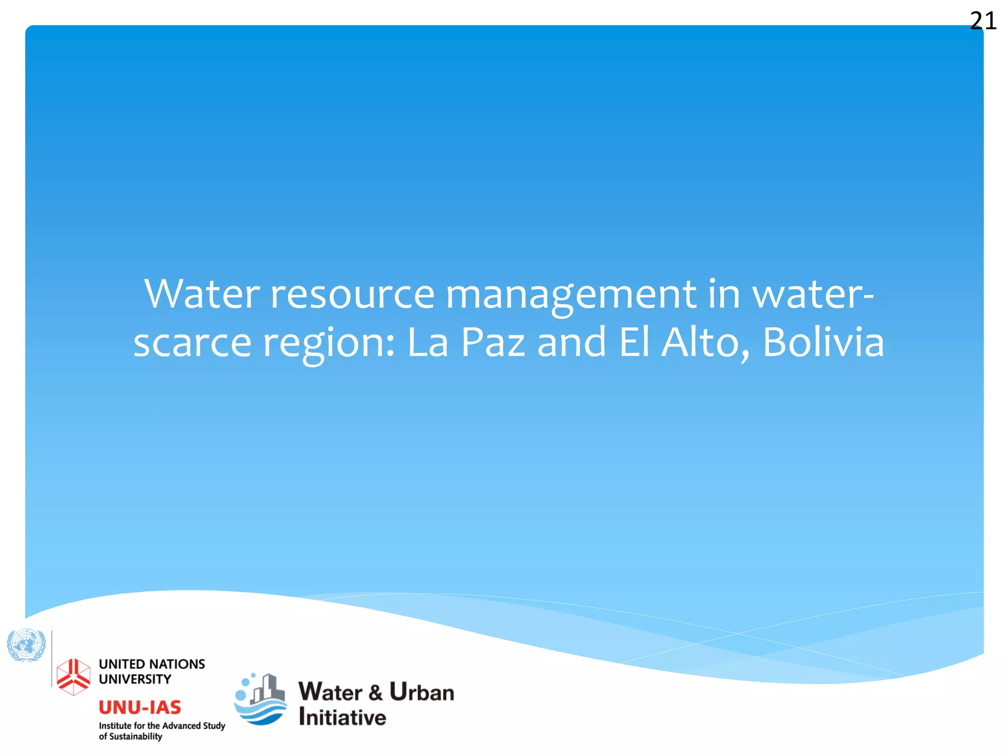 Water resource management in water-
scarce region: La Paz and El Alto, Bolivia
21
 