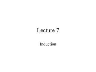 Lecture 7
Induction
 