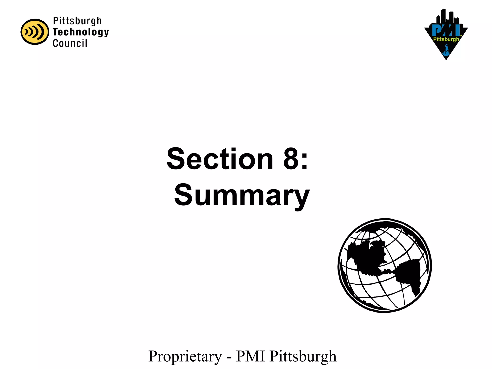 Proprietary - PMI Pittsburgh
Section 8:
Summary
 