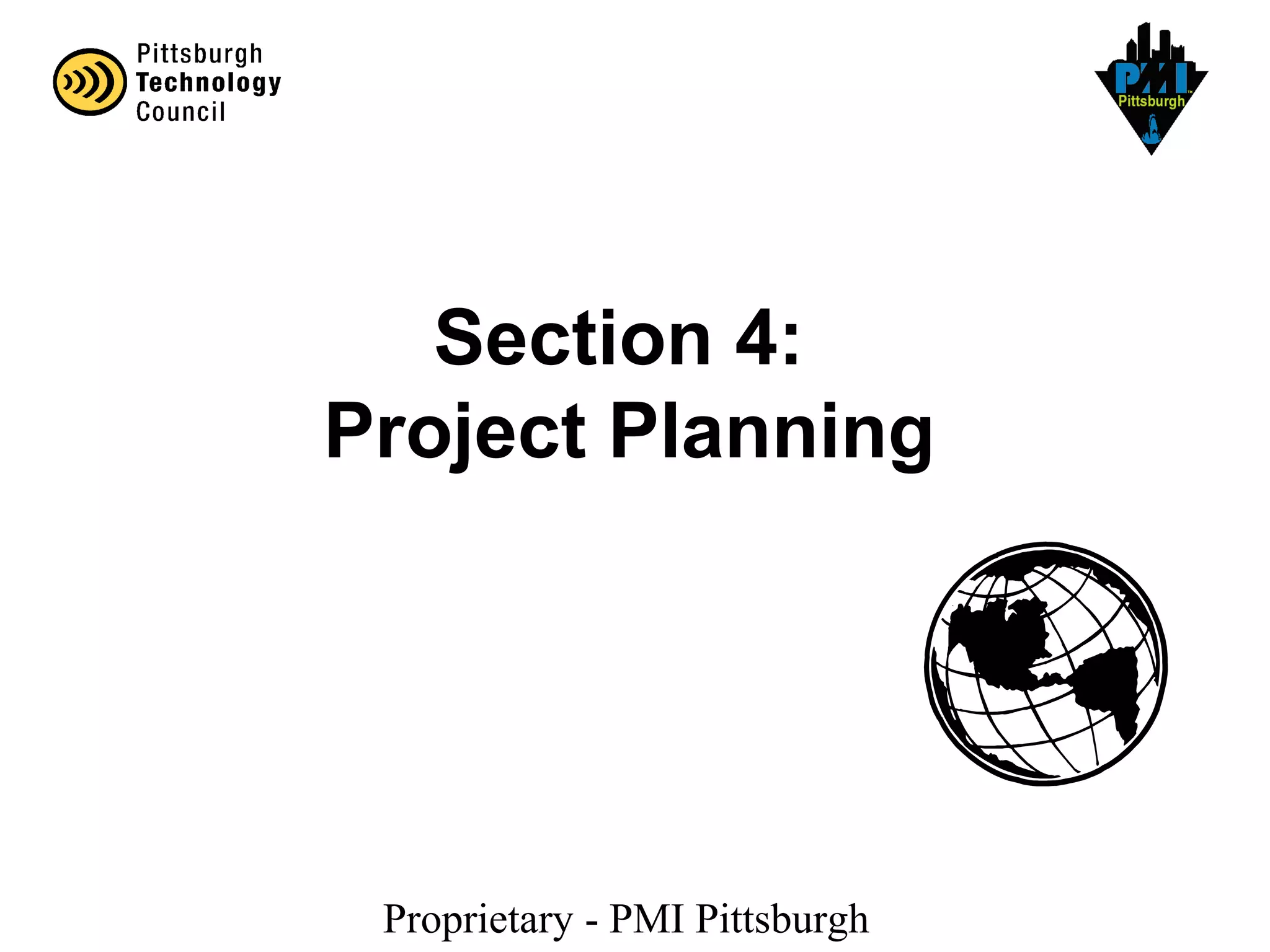 Proprietary - PMI Pittsburgh
Section 4:
Project Planning
 