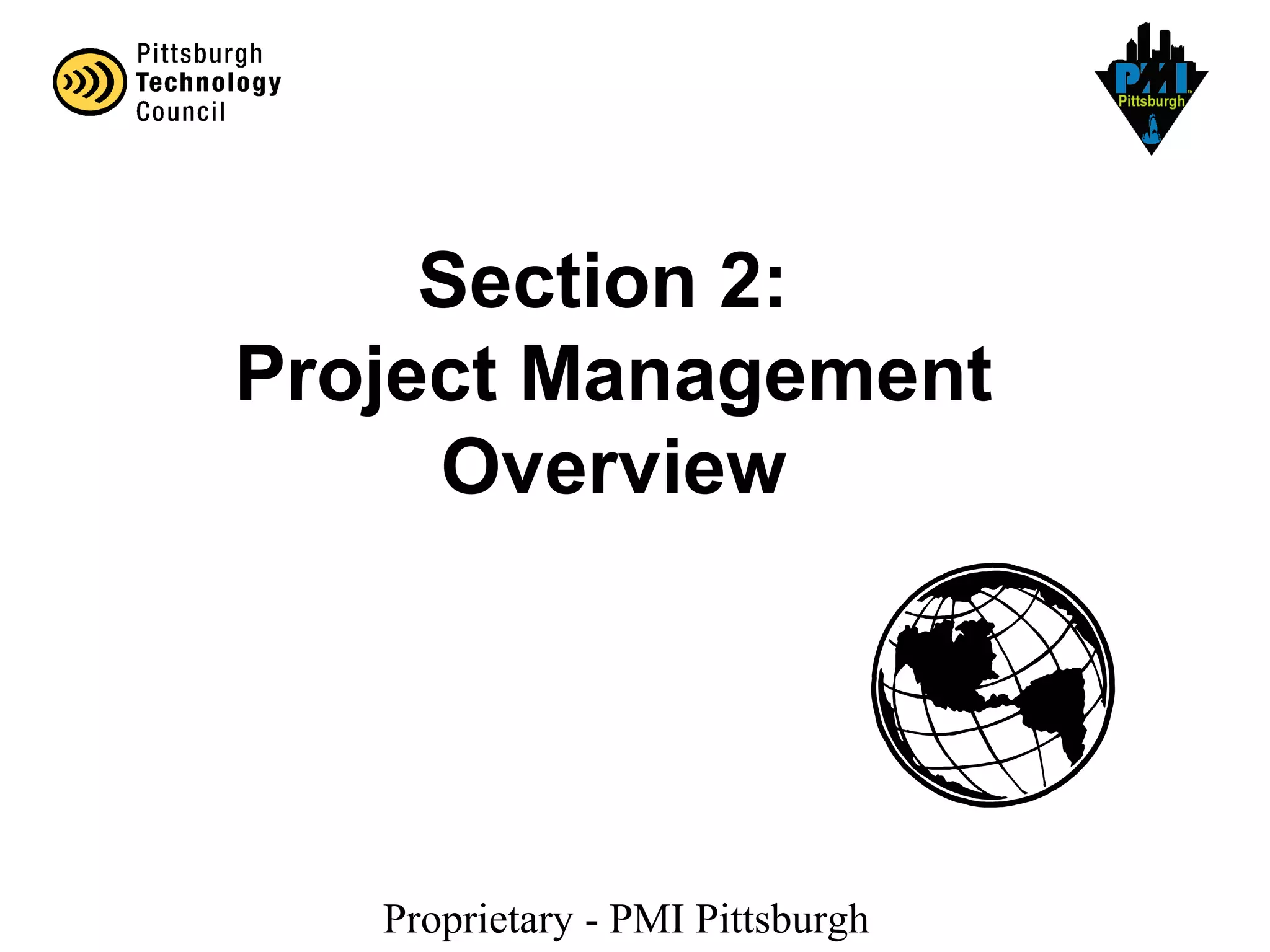 Proprietary - PMI Pittsburgh
Section 2:
Project Management
Overview
 