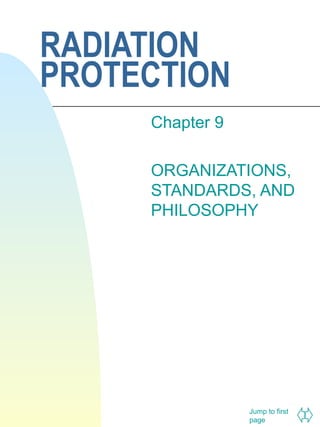 RADIATION
PROTECTION
Chapter 9
ORGANIZATIONS,
STANDARDS, AND
PHILOSOPHY

Jump to first
page

 