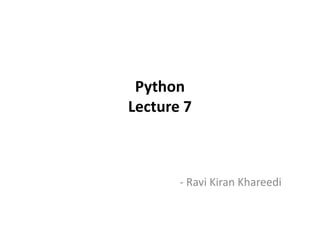 Python
Lecture 7Lecture 7
- Ravi Kiran Khareedi
 