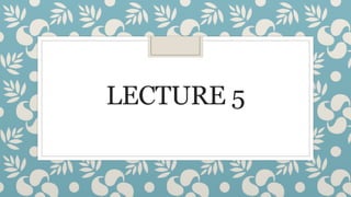 LECTURE 5
 