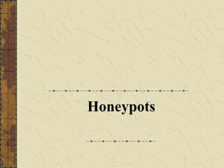 Honeypots
 