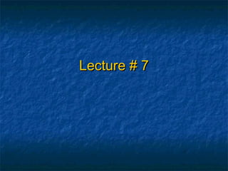 Lecture # 7Lecture # 7
 