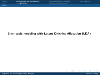 Recap Unsupervised Machine Learning Supervised Machine Learning Next meetings
LDA
Enter topic modeling with Latent Dirichl...
