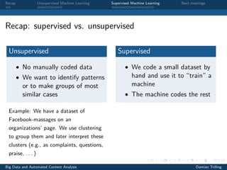 Recap Unsupervised Machine Learning Supervised Machine Learning Next meetings
Recap: supervised vs. unsupervised
Unsupervi...