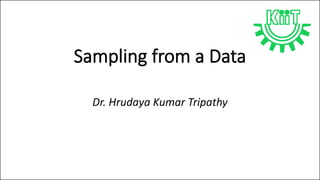 Sampling from a Data
Dr. Hrudaya Kumar Tripathy
 