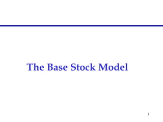 1 
The Base Stock Model 
 