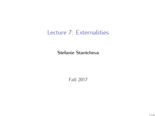 Lecture 7: Externalities
Stefanie Stantcheva
Fall 2017
1 41
 