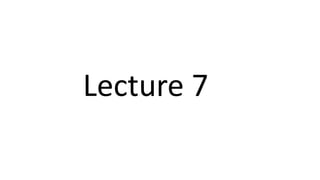 Lecture 7
 