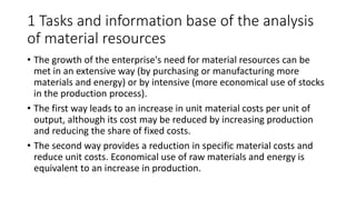 1 Tasks and information base of the analysis
of material resources
• The growth of the enterprise's need for material reso...
