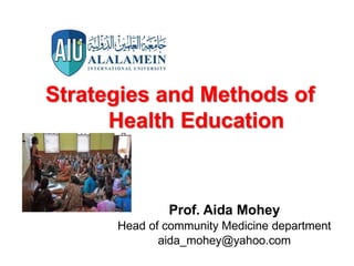 Strategies and Methods of
Health Education
Prof. Aida Mohey
Head of community Medicine department
aida_mohey@yahoo.com
 