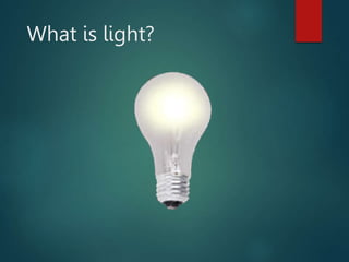 What is light?
 