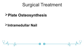 Surgical Treatment
Plate Osteosynthesis
Intramedullar Nail