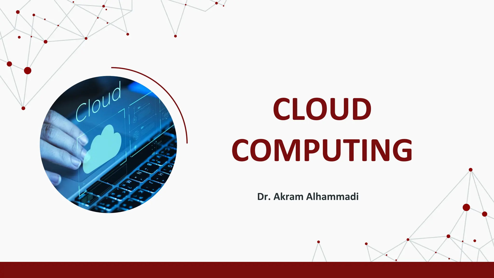 CLOUD
COMPUTING
Dr. Akram Alhammadi
 