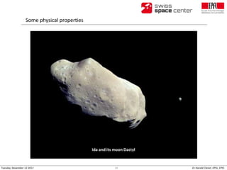 Some physical properties

Ida and its moon Dactyl

Tuesday, November 12 2013

29

Dr Harold Clenet, EPSL, EPFL

 