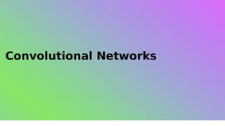 Convolutional Networks
 