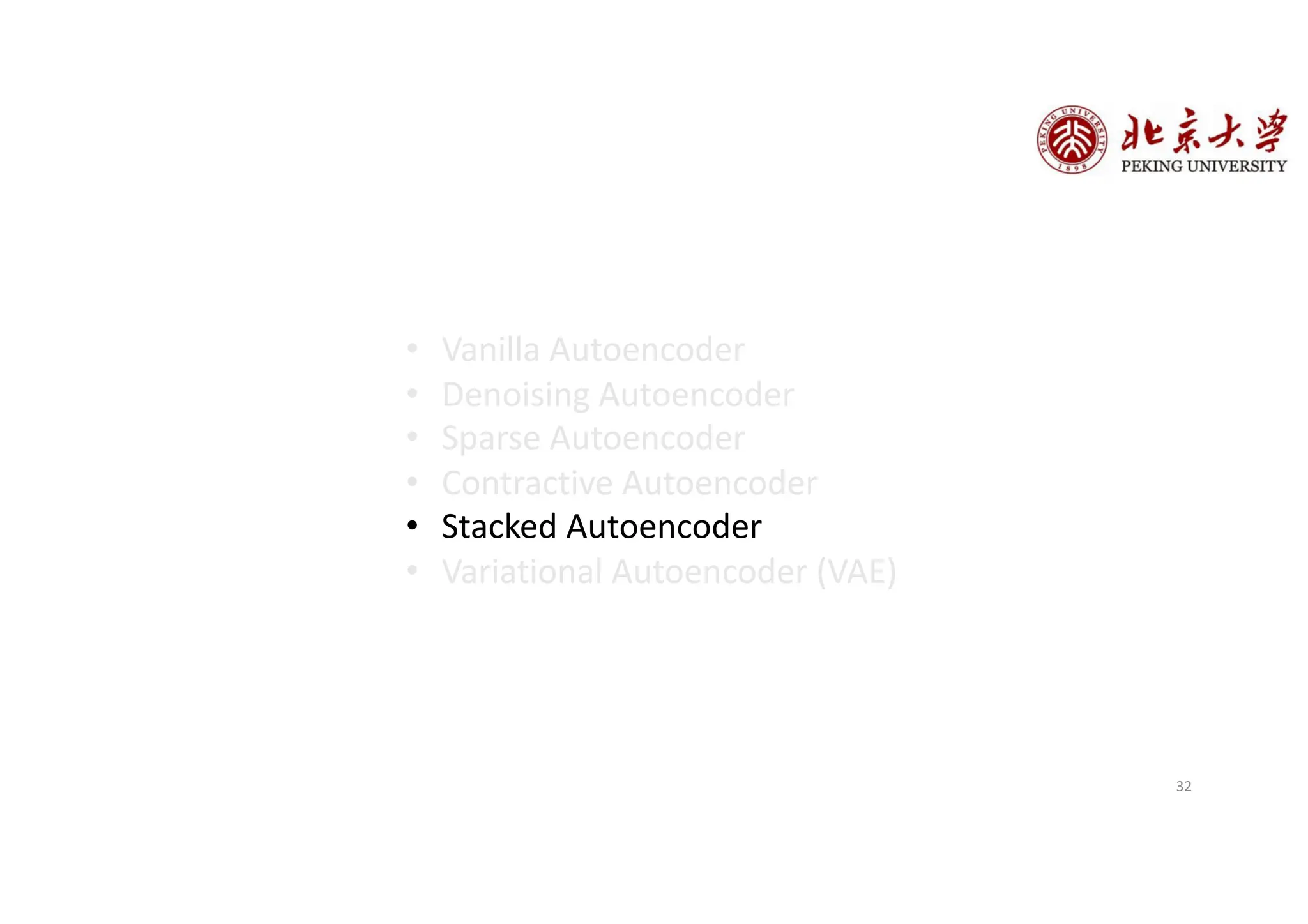 • Vanilla Autoencoder
• Denoising Autoencoder
• Sparse Autoencoder
• Contractive Autoencoder
• Stacked Autoencoder
• Variational Autoencoder (VAE)
32
 