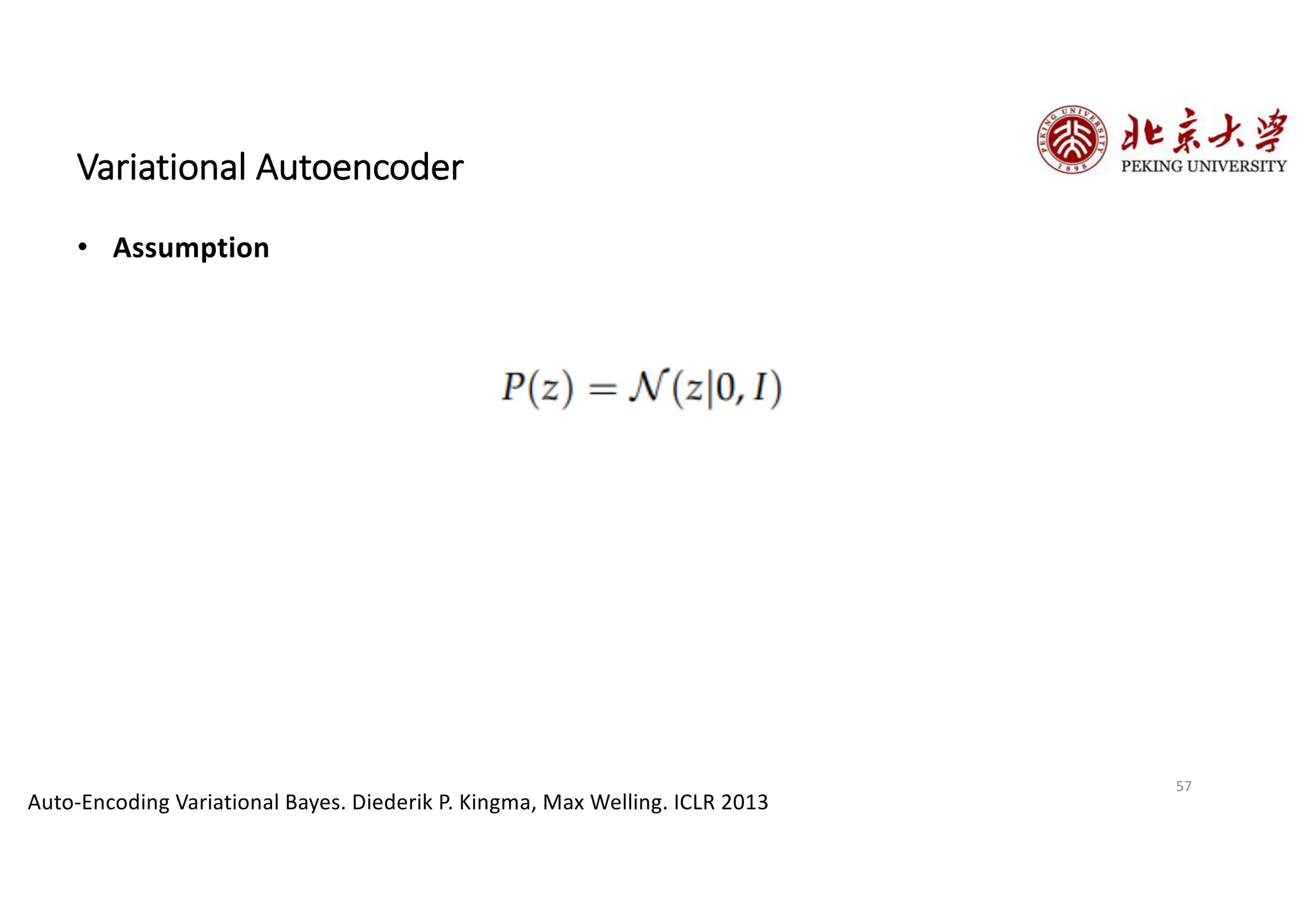 57
Variational Autoencoder
Auto-Encoding Variational Bayes. Diederik P. Kingma, Max Welling. ICLR 2013
• Assumption
 
