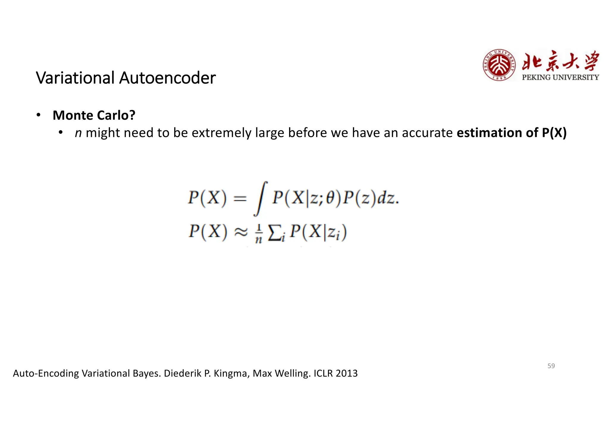 59
Variational Autoencoder
Auto-Encoding Variational Bayes. Diederik P. Kingma, Max Welling. ICLR 2013
• Monte Carlo?
• n might need to be extremely large before we have an accurate estimation of P(X)
 